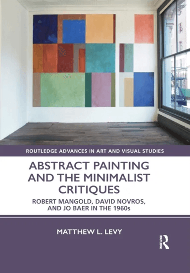 Abstract Painting and the Minimalist Critiques av Matthew L. Levy