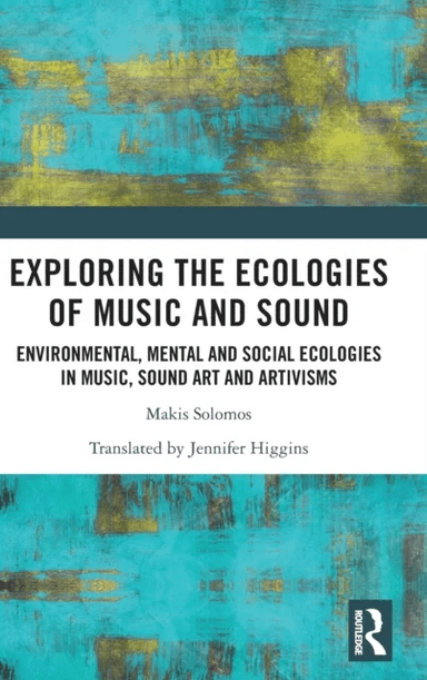 Exploring the Ecologies of Music and Sound av Makis (University of Paris France) Solomos