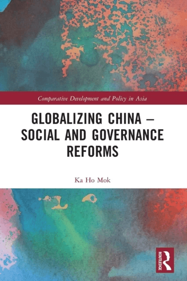 Globalizing China ¿ Social and Governance Reforms av Ka Ho (Lingnan University Hong Kong) Mok