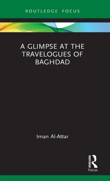 A Glimpse at the Travelogues of Baghdad av Iman (University of Tasmania Australia) Al-Attar