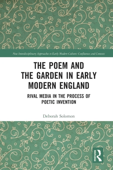 The Poem and the Garden in Early Modern England av Deborah Solomon