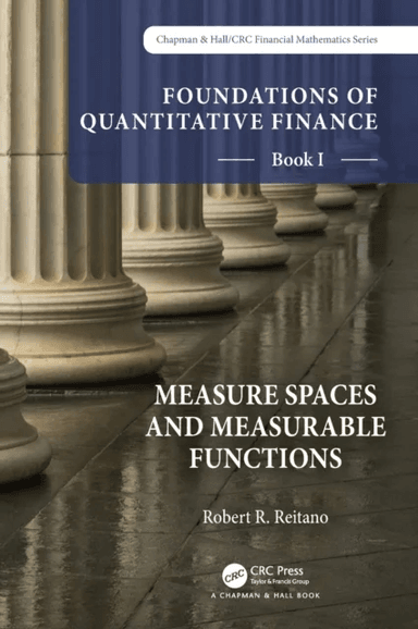 Foundations of Quantitative Finance, Book I:  Measure Spaces and Measurable Functions av Robert R. Reitano
