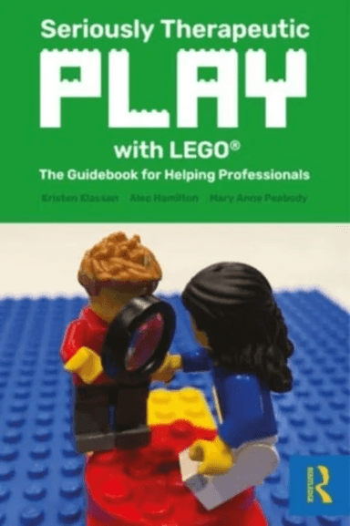 Seriously Therapeutic Play with LEGO¿ av Kristen (Brickstorming Ltd. Manitoba Canada) Klassen, Alec (My Health and Mind Queensland Australia) Hamilton
