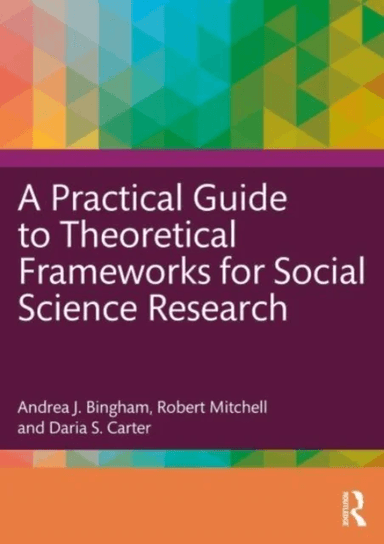 A Practical Guide to Theoretical Frameworks for Social Science Research av Andrea J. Bingham, Robert Mitchell, Daria S. Carter