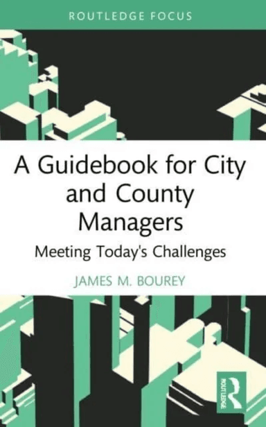 A Guidebook for City and County Managers av James M. Bourey