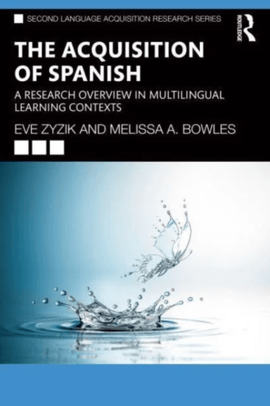 The Acquisition of Spanish av Eve Zyzik, Melissa A. Bowles