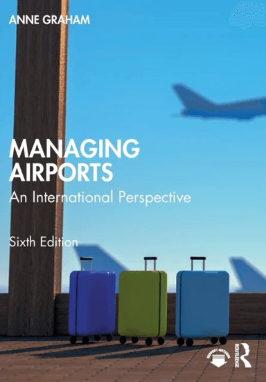 Managing Airports av Anne (University of Westminster UK) Graham