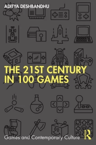 The 21st Century in 100 Games av Aditya (University of Exeter UK) Deshbandhu
