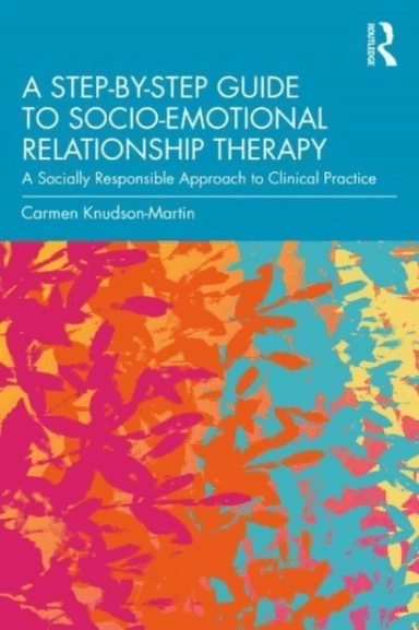 A Step-by-Step Guide to Socio-Emotional Relationship Therapy av Carmen Knudson-Martin