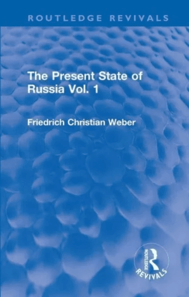 The Present State of Russia Vol. 1 av Friedrich Christian Weber