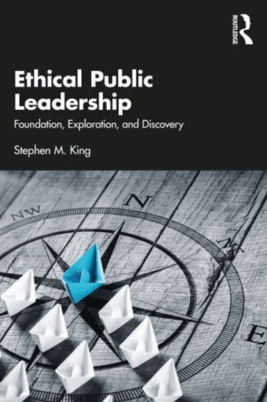 Ethical Public Leadership av Stephen M. (Regent University USA) King