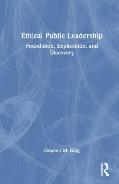 Ethical Public Leadership av Stephen M. (Regent University USA) King