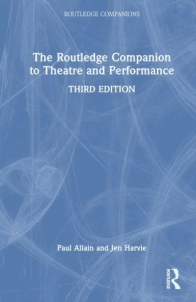 The Routledge Companion to Theatre and Performance av Paul (University of Kent UK) Allain, Jen Harvie