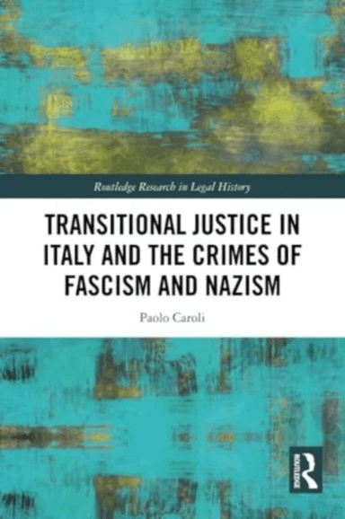 Transitional Justice in Italy and the Crimes of Fascism and Nazism av Paolo (Alexander von Humboldt Foundation Faculty of Law Humboldt-University Caro
