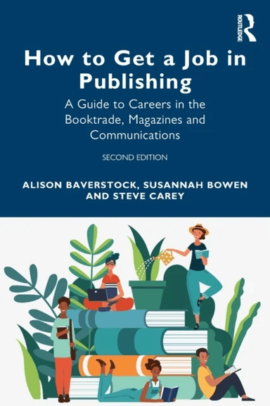 How to Get a Job in Publishing av Alison Baverstock, Susannah Bowen, Steve Carey