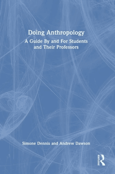 Doing Anthropology av Simone (Australian National University) Dennis, Andrew (University of Melbourne) Dawson