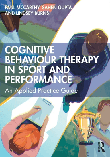 Cognitive Behaviour Therapy in Sport and Performance av Paul Mccarthy, Sahen Gupta, Lindsey Burns