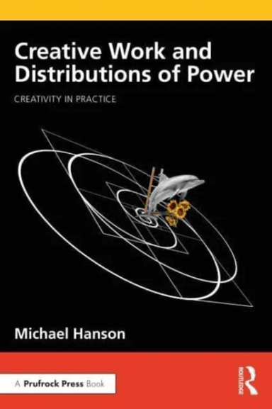 Creative Work and Distributions of Power av Michael Hanchett (Teachers College Columbia University USA) Hanson