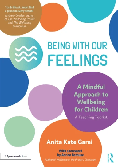 Being With Our Feelings - A Mindful Approach to Wellbeing for Children: A Teaching Toolkit av Anita Kate Garai