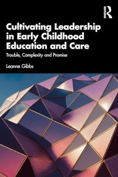 Cultivating Leadership in Early Childhood Education and Care av Leanne (University of Wollongong Australia) Gibbs
