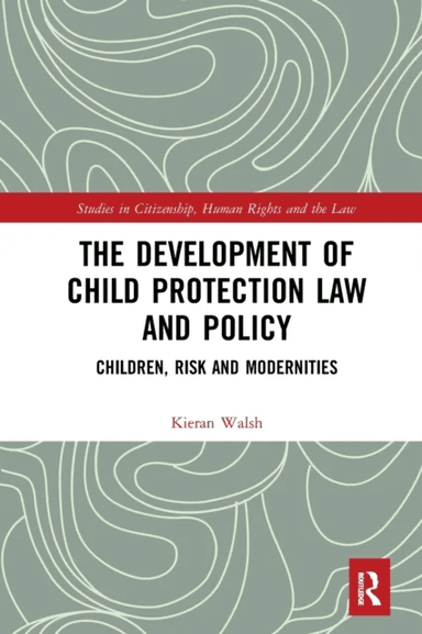 The Development of Child Protection Law and Policy av Kieran (Clinical Director of the Clinical Improvement Division BMJ London United Kingdom) Walsh