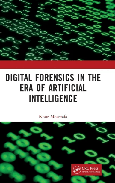 Digital Forensics in the Era of Artificial Intelligence av Nour Moustafa