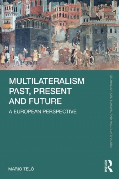 Multilateralism Past, Present and Future av Mario (ULB Belgium and LUISS-Guido Carli Italy) Telo