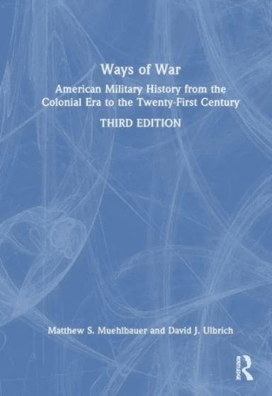Ways of War av Matthew S. (Austin Peay State University USA) Muehlbauer, David J. (Rogers State University USA) Ulbrich