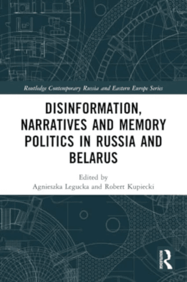 Disinformation, Narratives and Memory Politics in Russia and Belarus