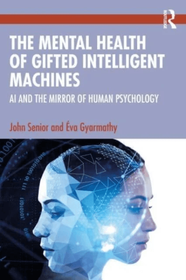 The Mental Health of Gifted Intelligent Machines av John Senior, Eva Gyarmathy
