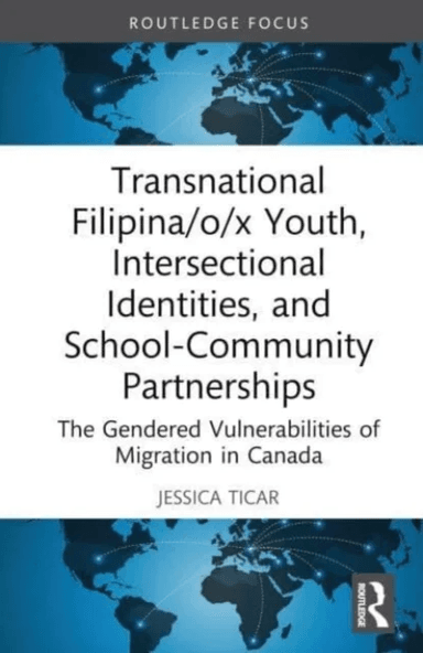 Transnational Filipina/o/x Youth, Intersectional Identities, and School-Community Partnerships av Jessica Ticar