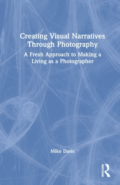 Creating Visual Narratives Through Photography av Mike Davis