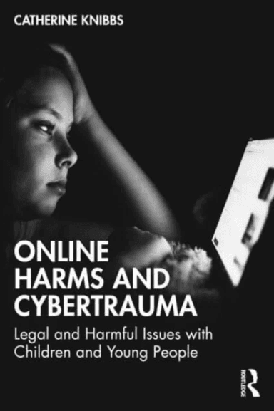 Online Harms and Cybertrauma av Catherine Knibbs