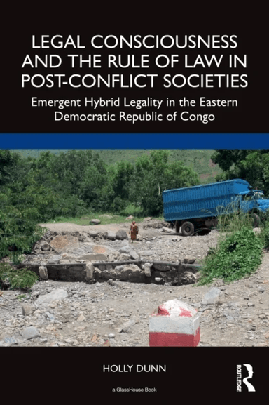 Legal Consciousness and the Rule of Law in Post-Conflict Societies av Holly Dunn