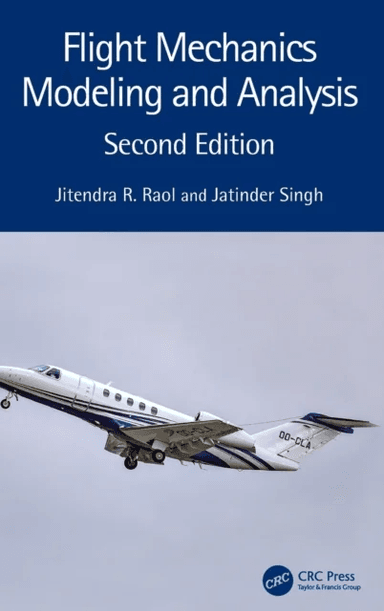 Flight Mechanics Modeling and Analysis av Jitendra R. (Ramaiah Institute of Technology India) Raol, Jatinder (CSIR-NAL India) Singh