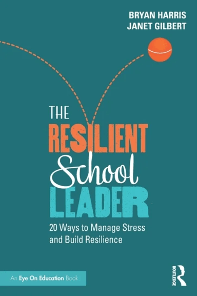 The Resilient School Leader av Bryan (Casa Grande Elementary School District Arizona USA) Harris, Janet Gilbert
