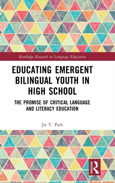 Educating Emergent Bilingual Youth in High School av Jie (Clark University USA) Y. Park