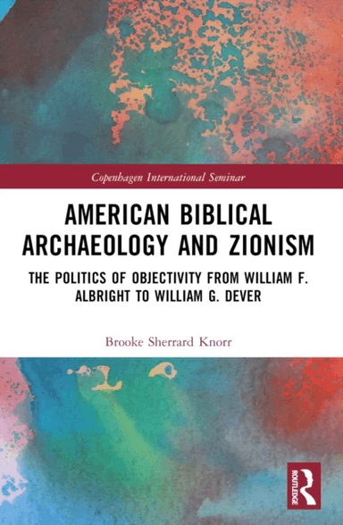 American Biblical Archaeology and Zionism av Brooke (William Penn University USA.) Knorr