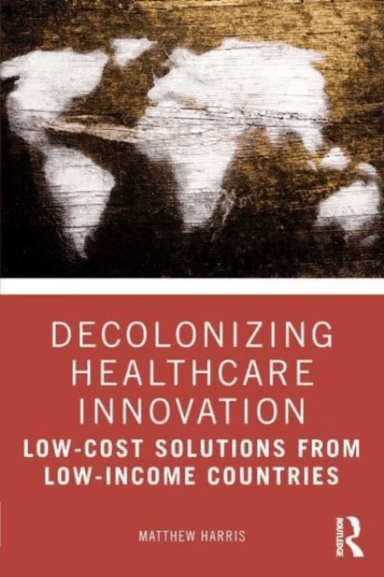 Decolonizing Healthcare Innovation av Matthew (Imperial College London UK) Harris
