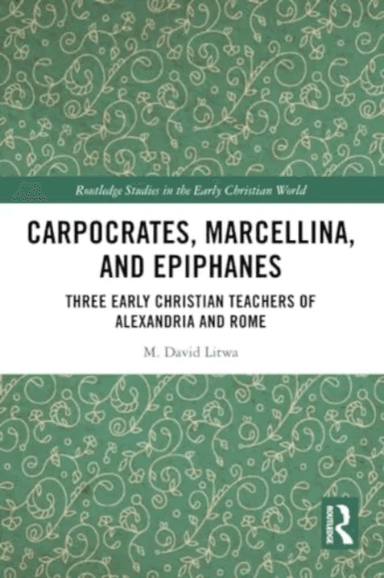 Carpocrates, Marcellina, and Epiphanes av M. David Litwa