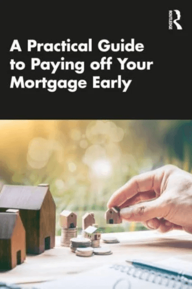A Practical Guide to Paying off Your Mortgage Early av Lien (University of Northampton UK) Luu, Sukanlaya Sawang