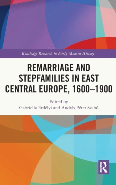Remarriage and Stepfamilies in East Central Europe, 1600-1900
