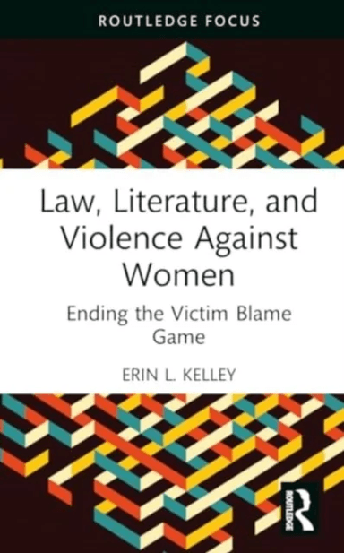 Law, Literature, and Violence Against Women av Erin L. Kelley