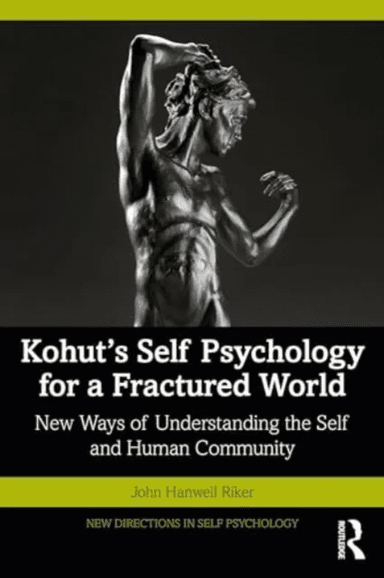 Kohut's Self Psychology for a Fractured World av John Hanwell Riker