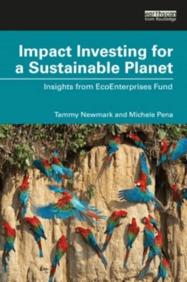 Impact Investing for a Sustainable Planet av Tammy E. Newmark, Michele A. (both at EcoEnterprises Fund USA) Pena