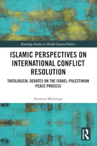 Islamic Perspectives on International Conflict Resolution av Shameer Modongal