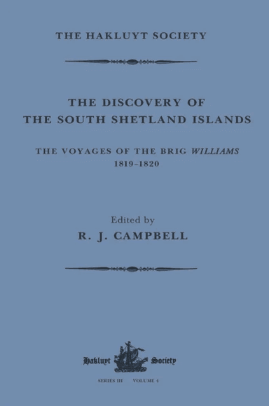 The Discovery of the South Shetland Islands / The Voyage of the Brig Williams, 1819-1820 and The Jou