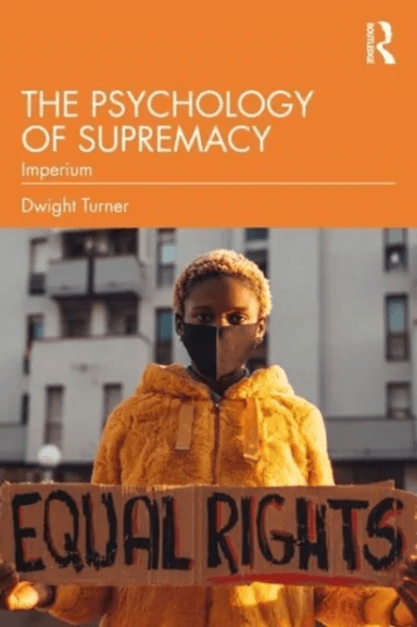 The Psychology of Supremacy av Dwight (University of Brighton UK) Turner