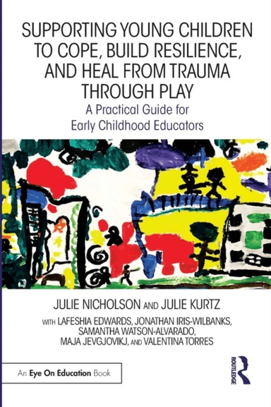 Supporting Young Children to Cope, Build Resilience, and Heal from Trauma through Play av Julie (Mills College USA) Nicholson, Julie Kurtz, Lafeshia E