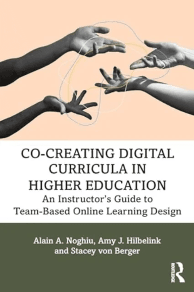 Co-Creating Digital Curricula in Higher Education av Alain A. Noghiu, Amy J. Hilbelink, Stacey von Berger